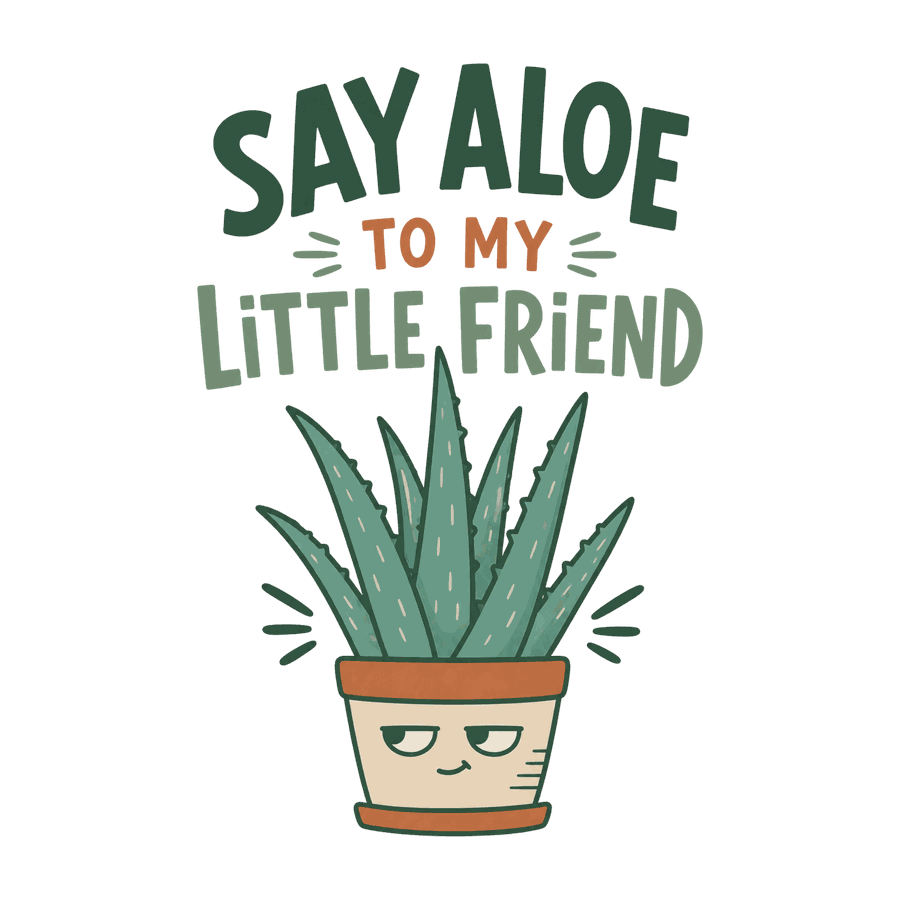 Say Aloe to My Little Friend design