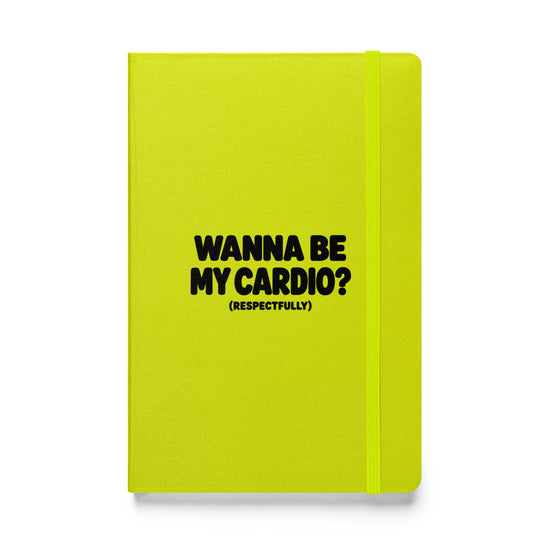 Wanna Be My Cardio? Hardcover Notebook
