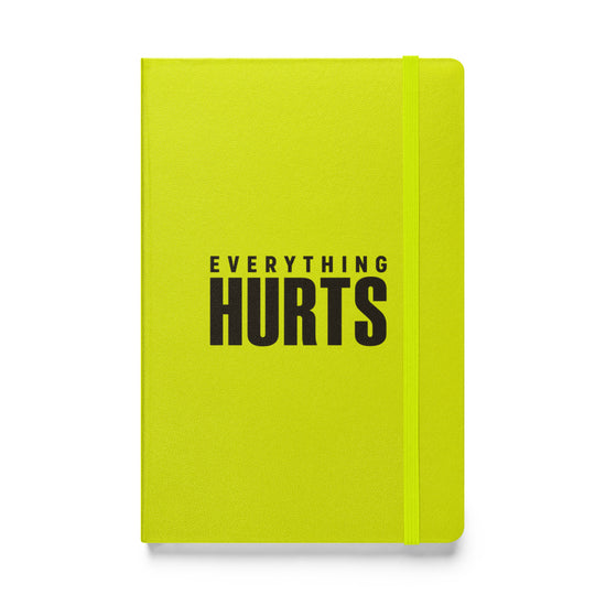 Everything Hurts Hardcover Notebook