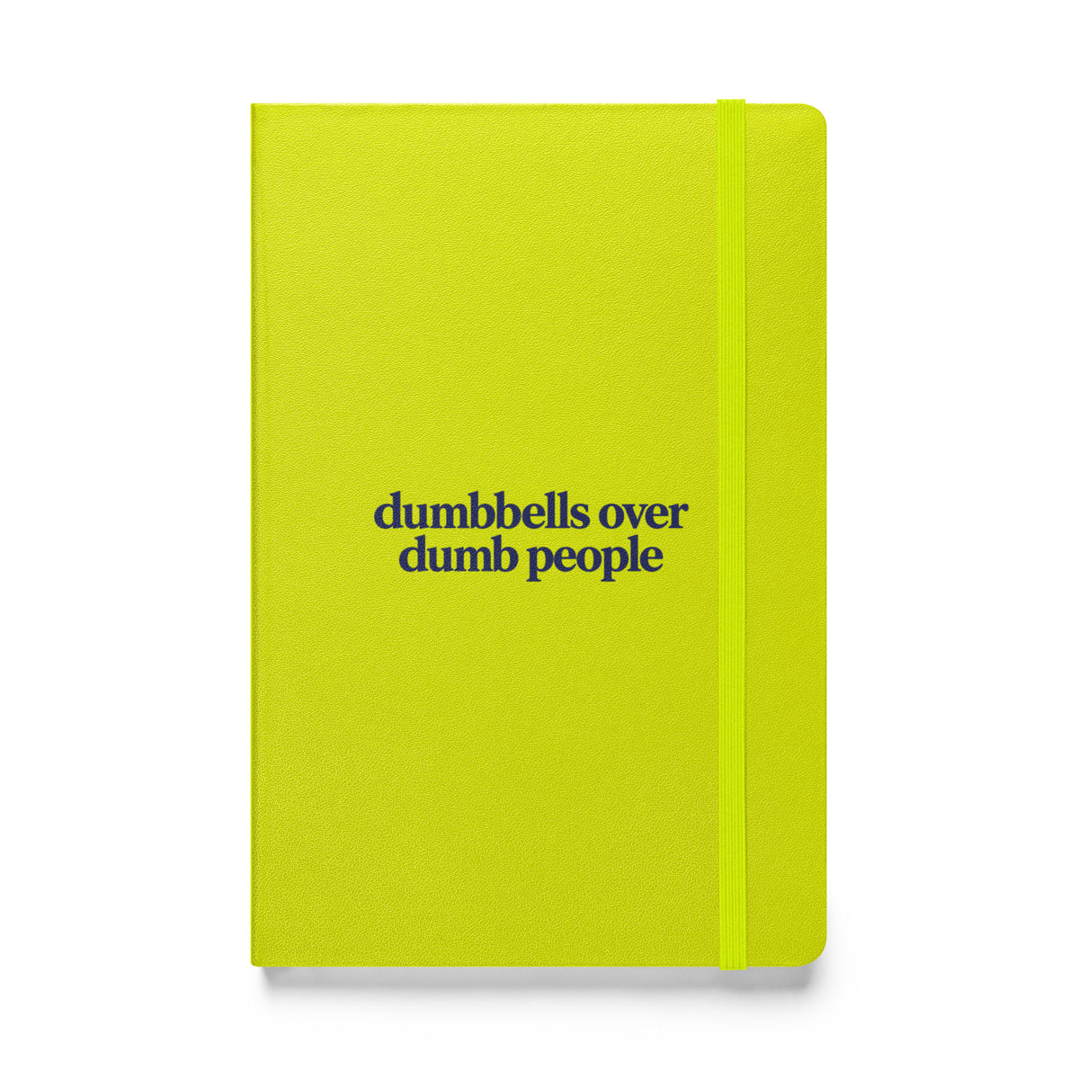Dumbbells Over Dumb People Hardcover Notebook