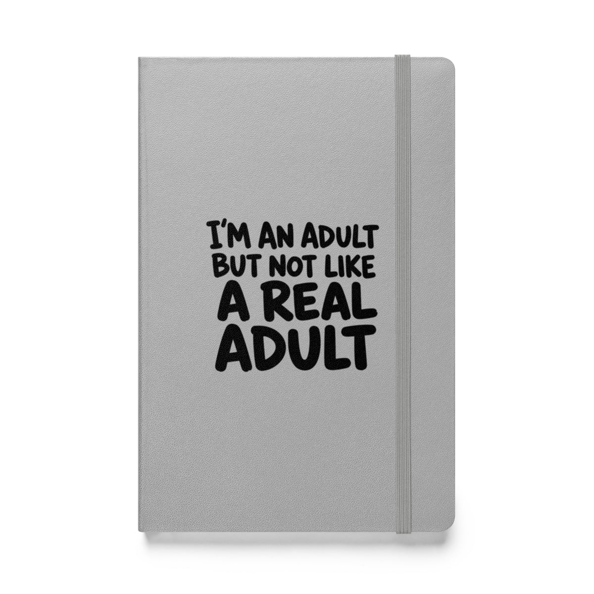 I'm an Adult But Not Like a Real Adult Hardcover Notebook