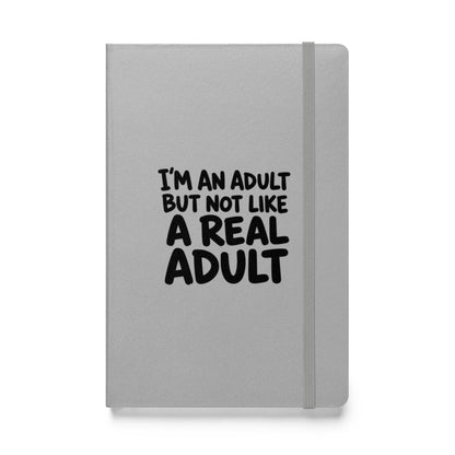 I'm an Adult But Not Like a Real Adult Hardcover Notebook