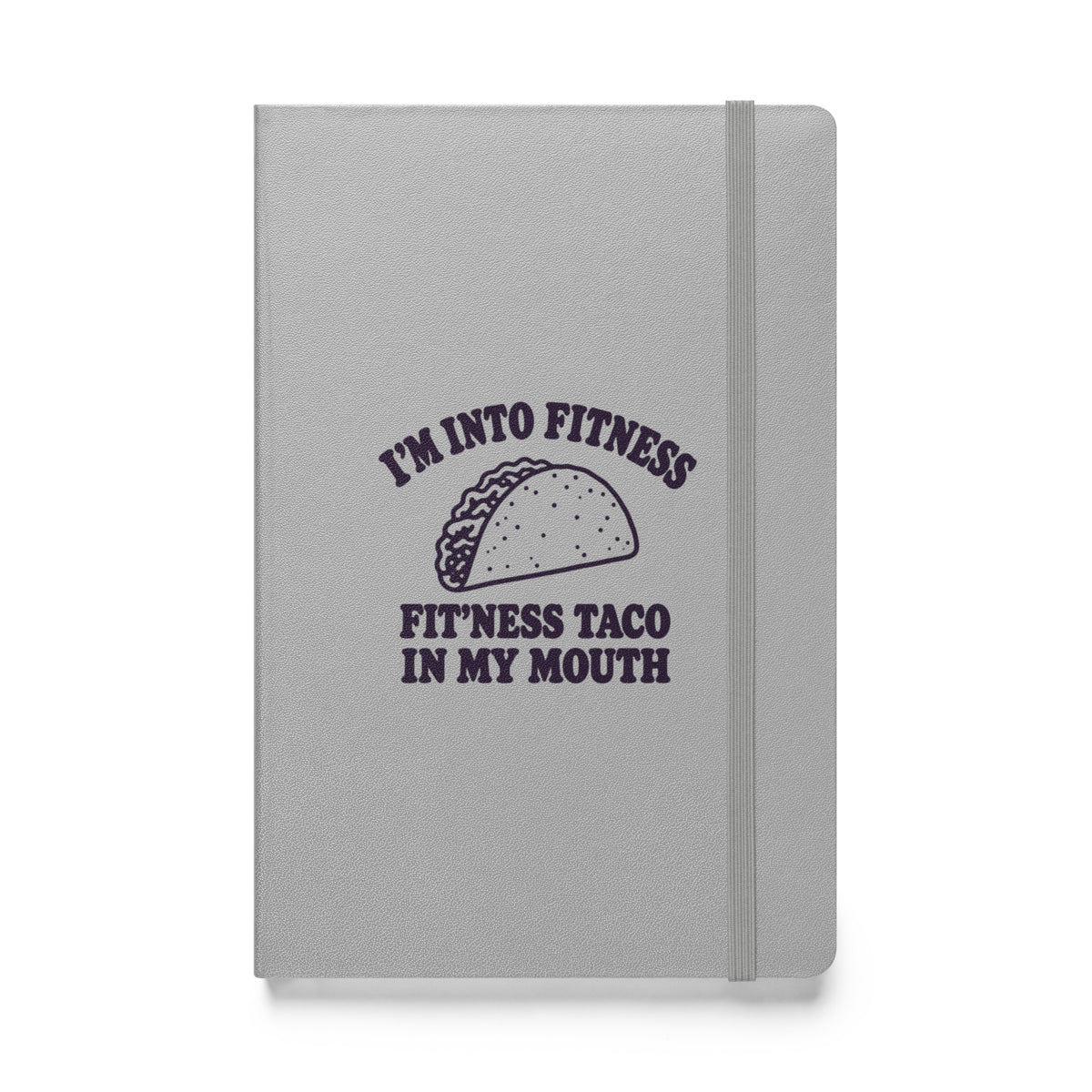 Fit’ness Taco in My Mouth Hardcover Notebook