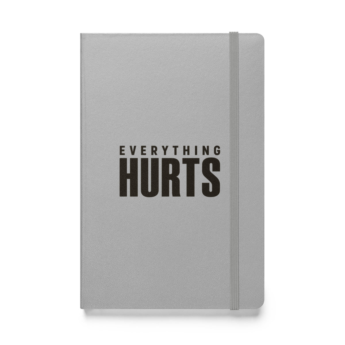 Everything Hurts Hardcover Notebook
