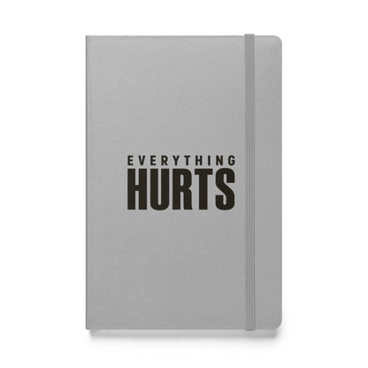 Everything Hurts Hardcover Notebook