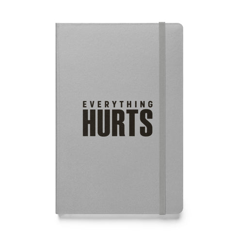 Everything Hurts Hardcover Notebook