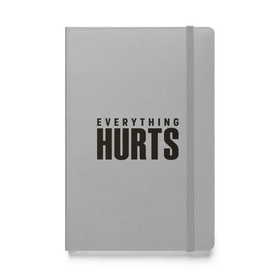 Everything Hurts Hardcover Notebook