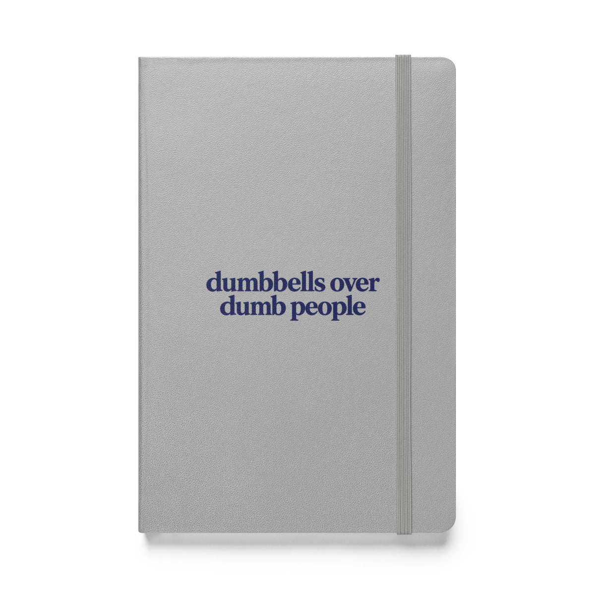 Dumbbells Over Dumb People Hardcover Notebook