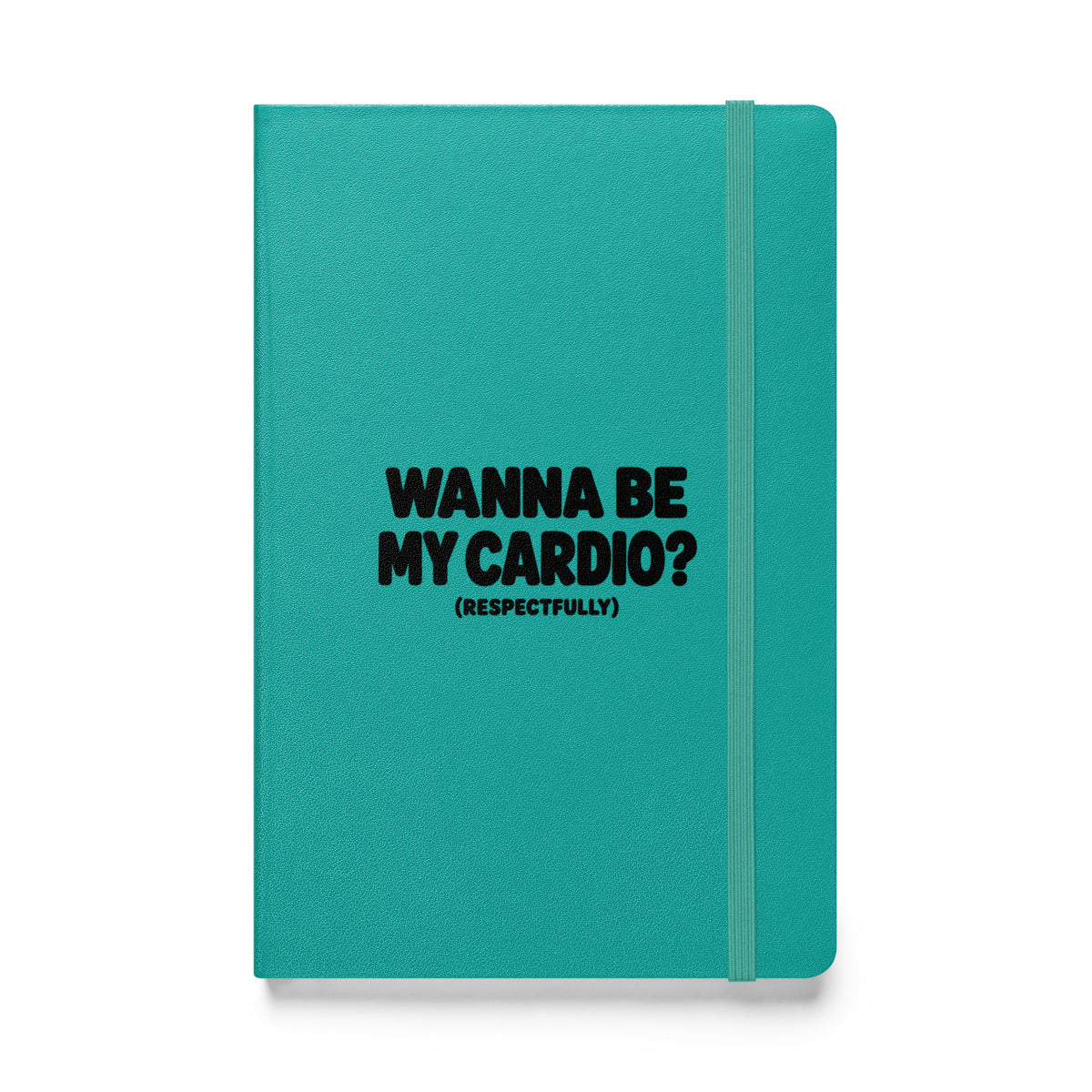 Wanna Be My Cardio? Hardcover Notebook