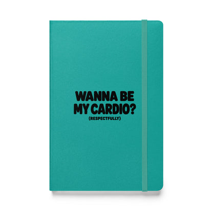Wanna Be My Cardio? Hardcover Notebook