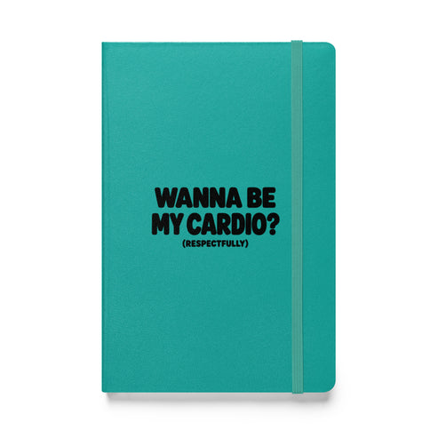 Wanna Be My Cardio? Hardcover Notebook