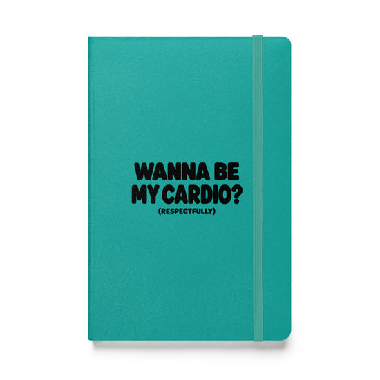 Wanna Be My Cardio? Hardcover Notebook