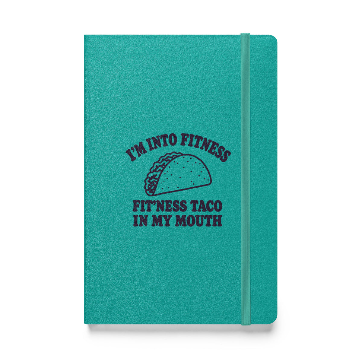 Fit’ness Taco in My Mouth Hardcover Notebook