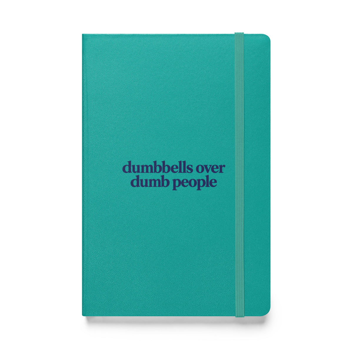 Dumbbells Over Dumb People Hardcover Notebook