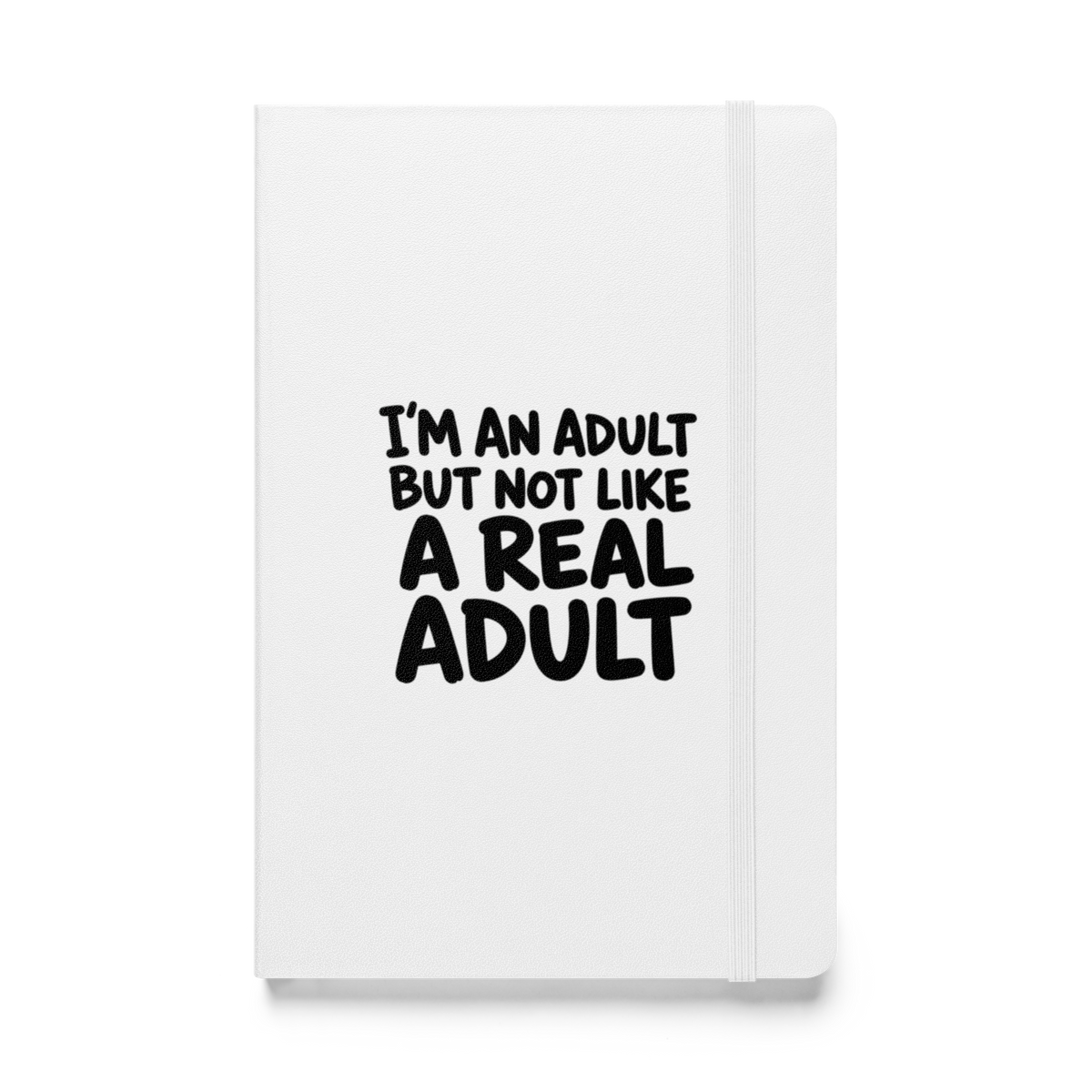 I'm an Adult But Not Like a Real Adult Hardcover Notebook