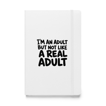 I'm an Adult But Not Like a Real Adult Hardcover Notebook