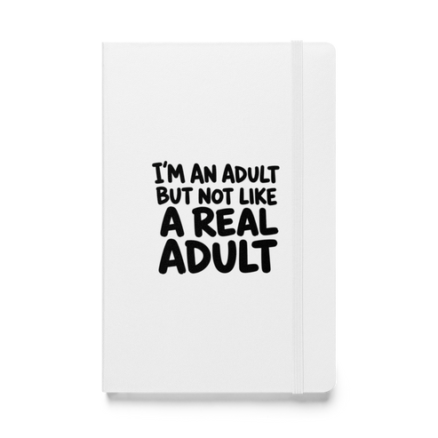 I'm an Adult But Not Like a Real Adult Hardcover Notebook