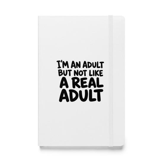 I'm an Adult But Not Like a Real Adult Hardcover Notebook