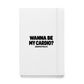 Wanna Be My Cardio? Hardcover Notebook