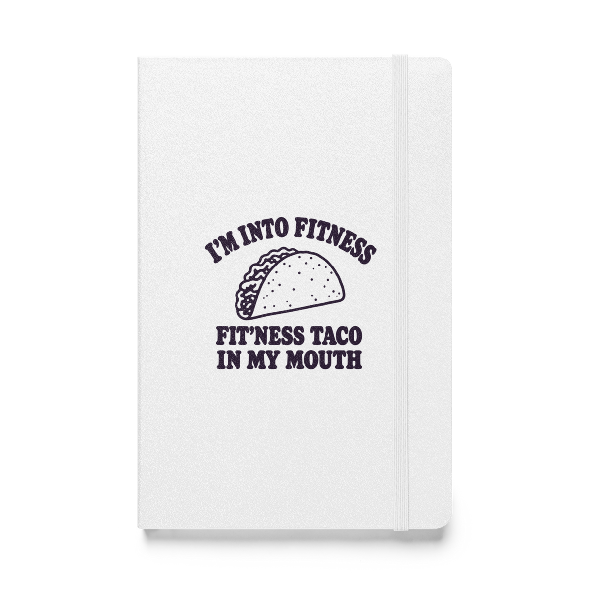Fit’ness Taco in My Mouth Hardcover Notebook
