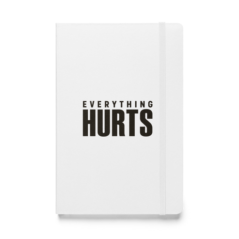 Everything Hurts Hardcover Notebook