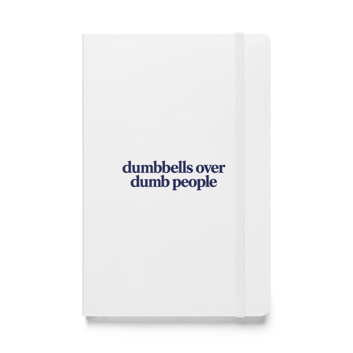 Dumbbells Over Dumb People Hardcover Notebook