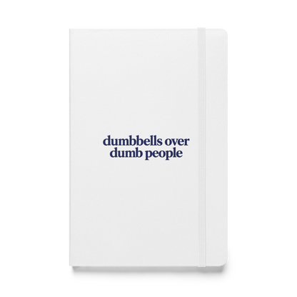 Dumbbells Over Dumb People Hardcover Notebook