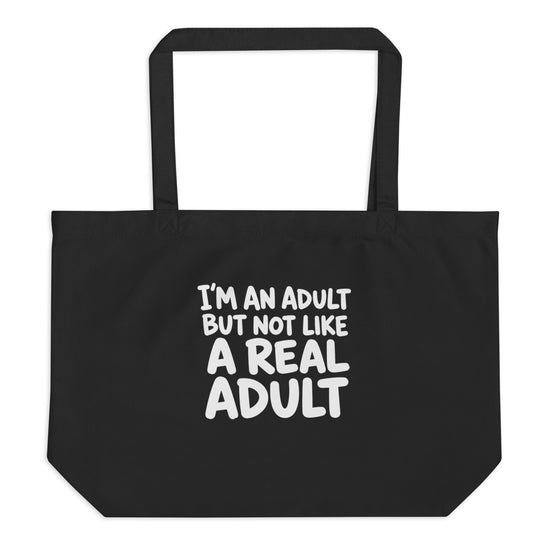 I'm an Adult But Not Like a Real Adult Tote Bag
