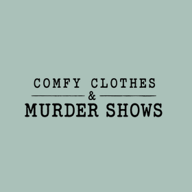 Comfy Clothes & Murder Shows