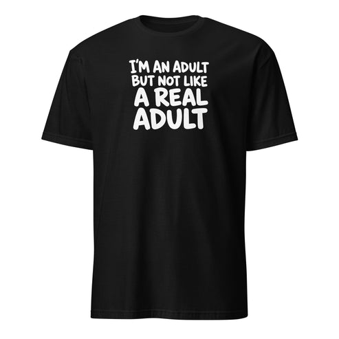 I'm an Adult But Not Like a Real Adult Soft Cotton T-Shirt