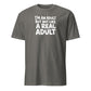 I'm an Adult But Not Like a Real Adult Soft Cotton T-Shirt