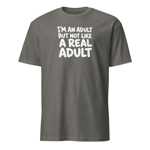I'm an Adult But Not Like a Real Adult Soft Cotton T-Shirt