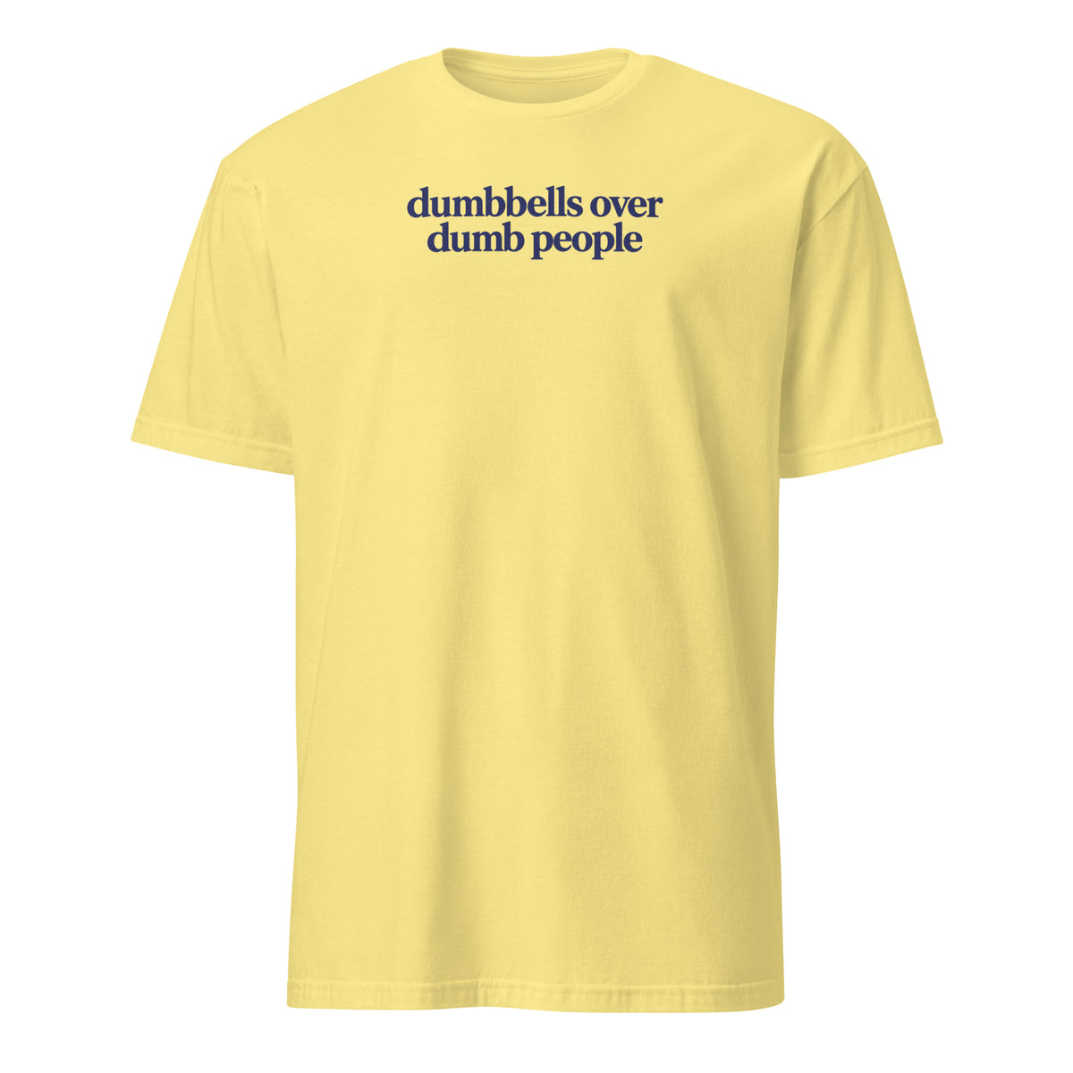 Dumbbells Over Dumb People Soft Cotton T-Shirt