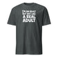 I'm an Adult But Not Like a Real Adult Soft Cotton T-Shirt