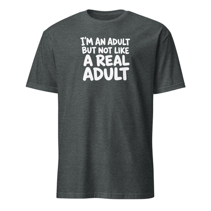 I'm an Adult But Not Like a Real Adult Soft Cotton T-Shirt