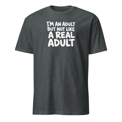 I'm an Adult But Not Like a Real Adult Soft Cotton T-Shirt