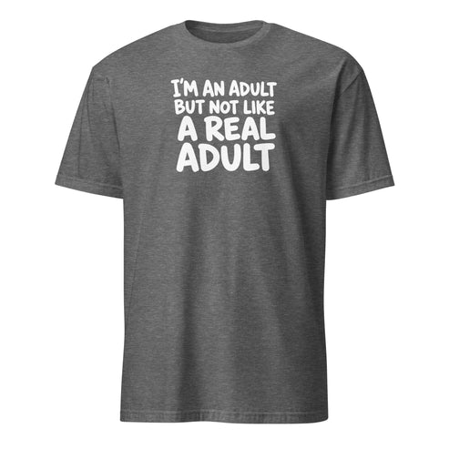I'm an Adult But Not Like a Real Adult Soft Cotton T-Shirt