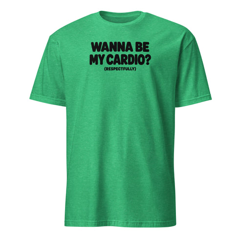 Wanna Be My Cardio? Soft Cotton T-Shirt