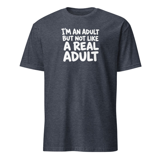 I'm an Adult But Not Like a Real Adult Soft Cotton T-Shirt