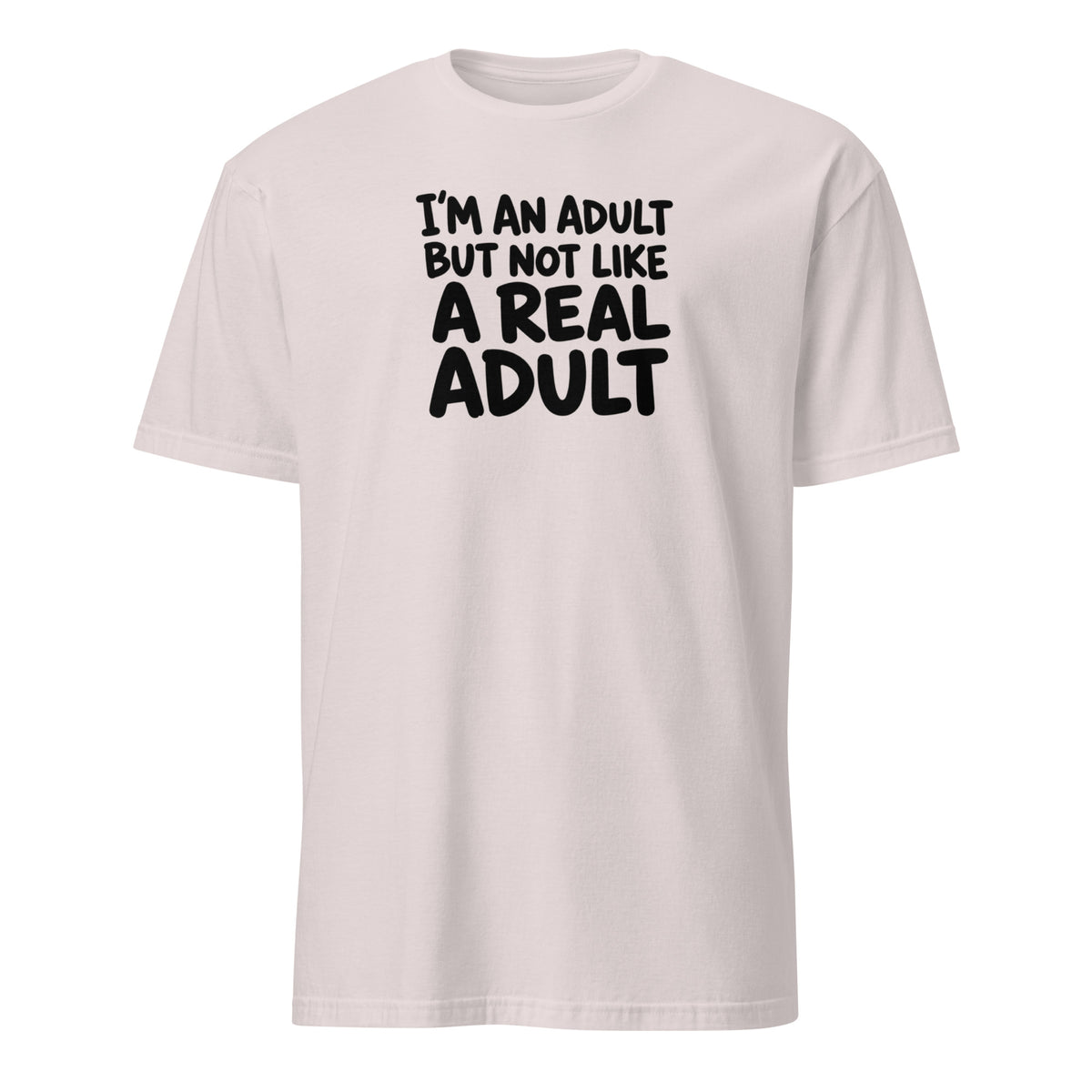 I'm an Adult But Not Like a Real Adult Soft Cotton T-Shirt