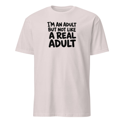I'm an Adult But Not Like a Real Adult Soft Cotton T-Shirt