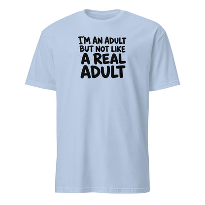 I'm an Adult But Not Like a Real Adult Soft Cotton T-Shirt