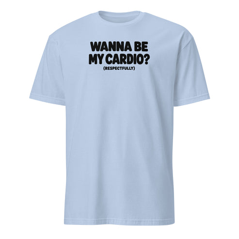 Wanna Be My Cardio? Soft Cotton T-Shirt