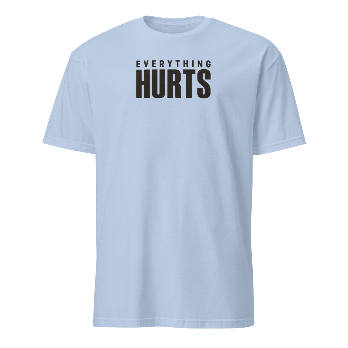 Everything Hurts Soft Cotton T-Shirt