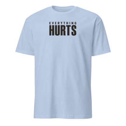 Everything Hurts Soft Cotton T-Shirt