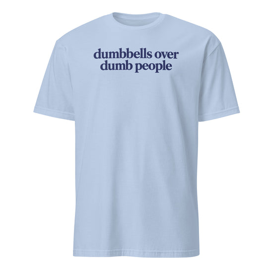 Dumbbells Over Dumb People Soft Cotton T-Shirt