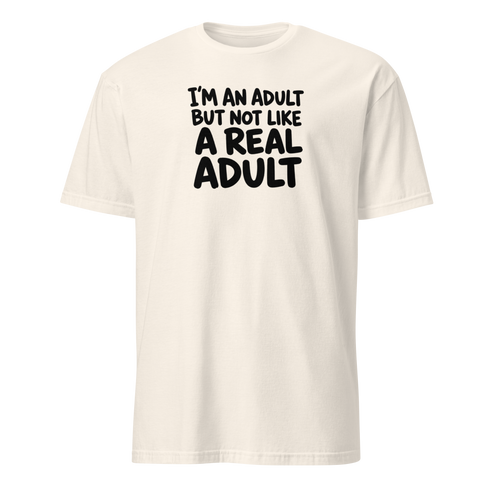 I'm an Adult But Not Like a Real Adult Soft Cotton T-Shirt