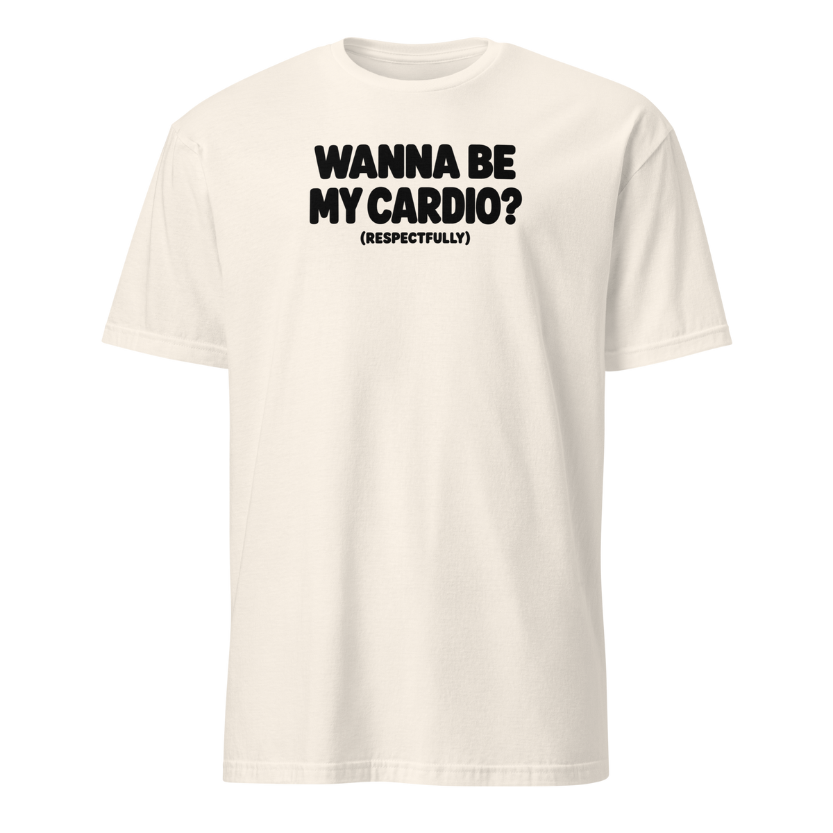 Wanna Be My Cardio? Soft Cotton T-Shirt