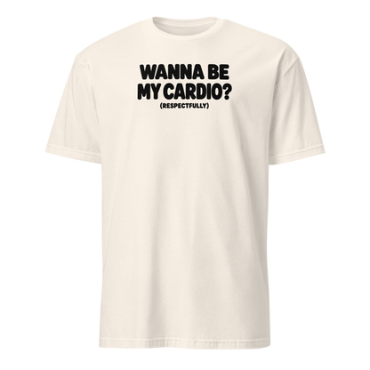 Wanna Be My Cardio? Soft Cotton T-Shirt
