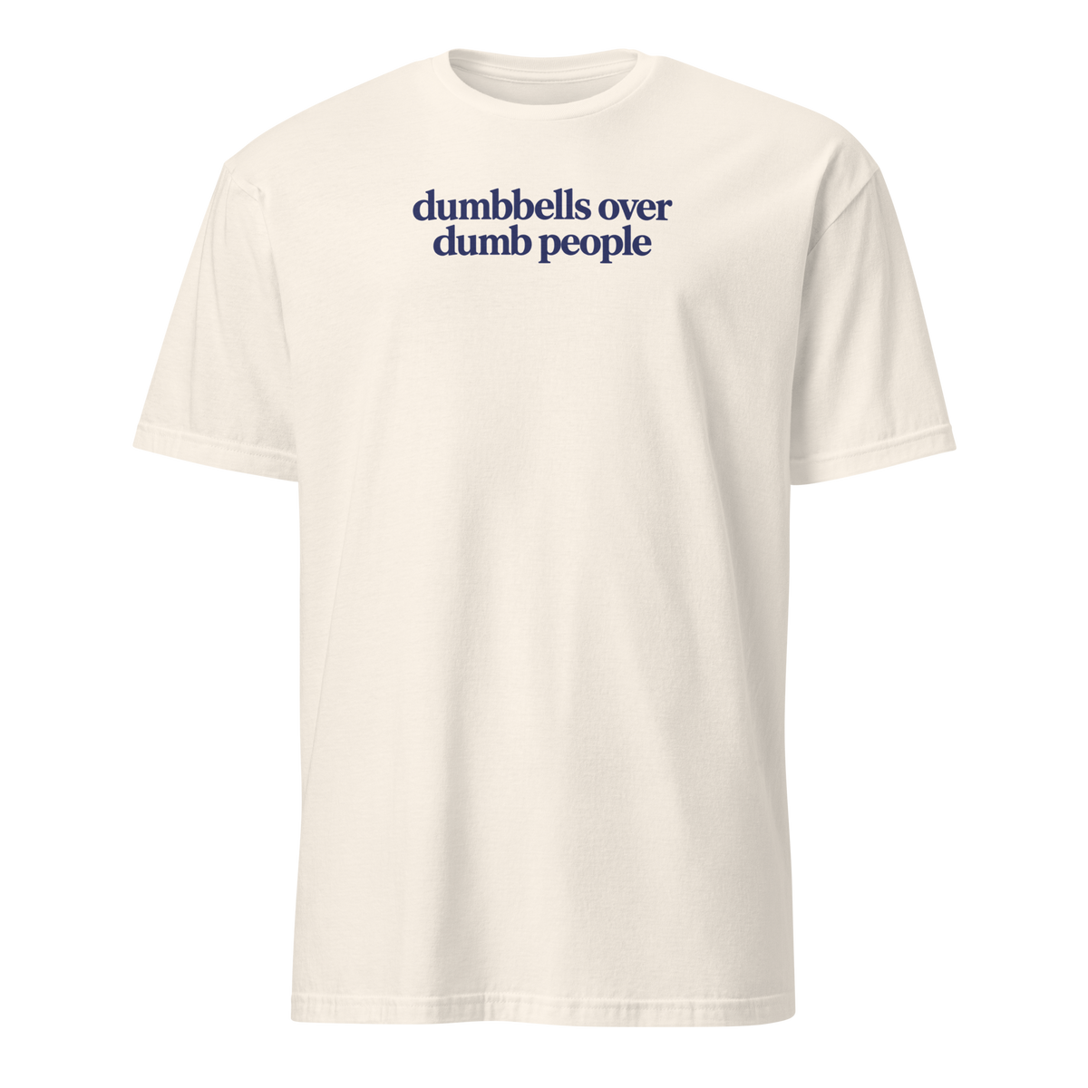 Dumbbells Over Dumb People Soft Cotton T-Shirt